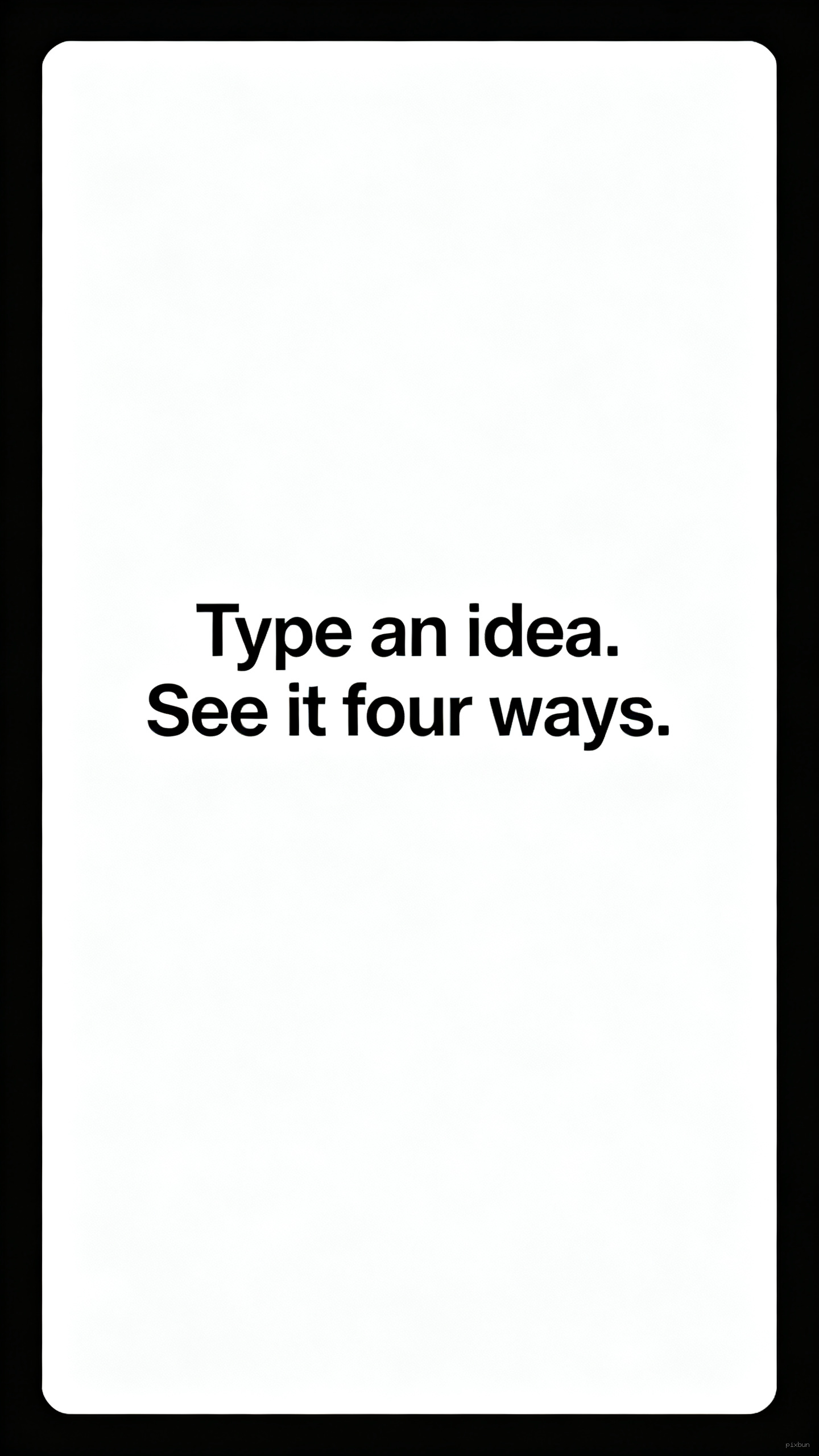 Type an idea. See it four ways.